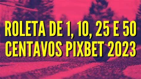 roleta de 25 centavos pixbet